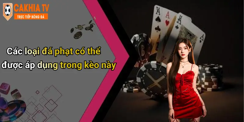 Các loại đá phạt có thể được áp dụng trong kèo này