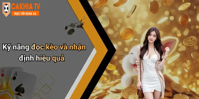 Kỹ năng đọc kèo và nhận định hiệu quả