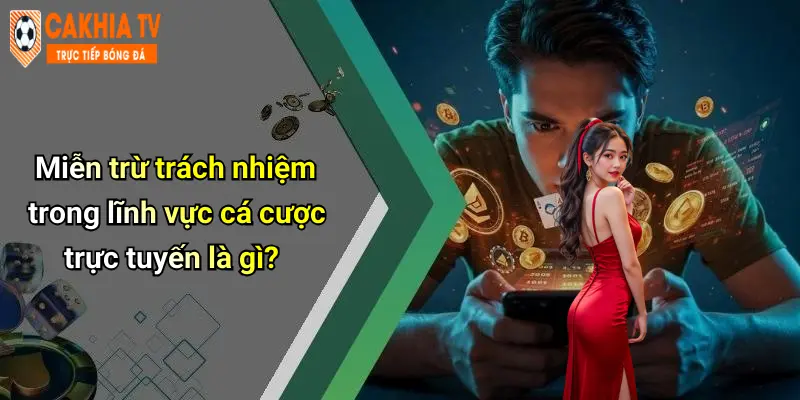 Miễn trừ trách nhiệm trong lĩnh vực cá cược trực tuyến là gì?