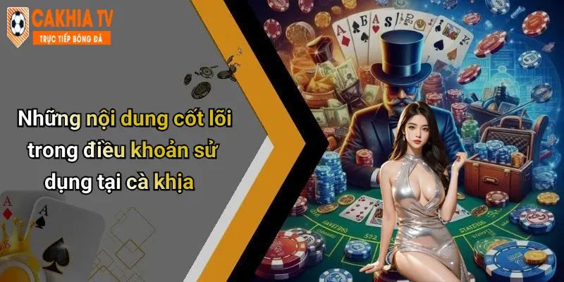 Những nội dung cốt lõi trong điều khoản sử dụng tại cà khịa
