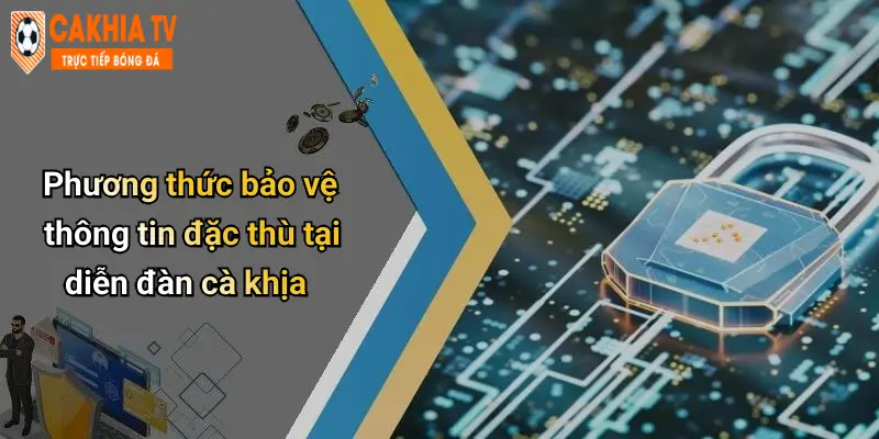 Phương thức bảo vệ thông tin đặc thù tại diễn đàn cà khịa