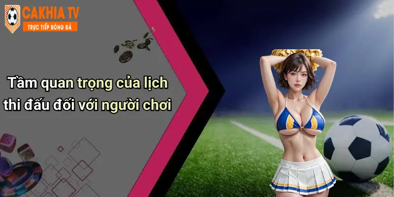 Tầm quan trọng của lịch thi đấu đối với người chơi