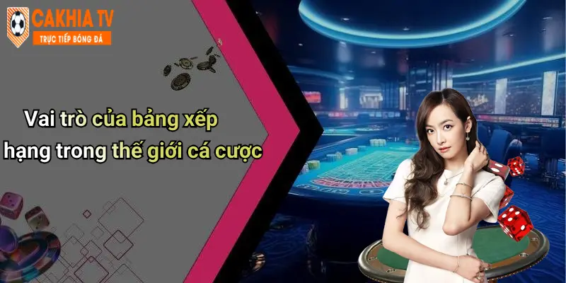 Vai trò của bảng xếp hạng trong thế giới cá cược
