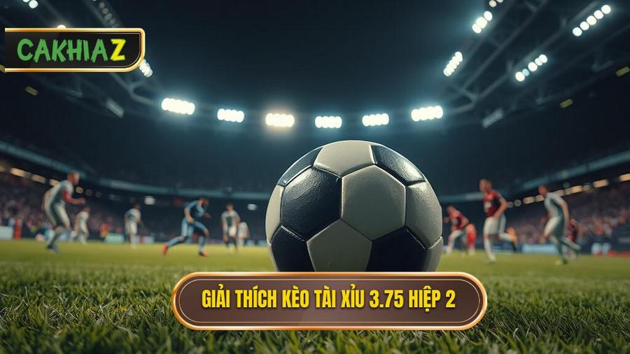 Hiểu đúng về kèo tài xỉu 3.75 hiệp 2 là gì?