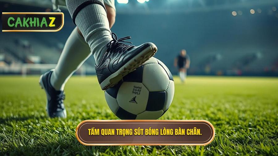 Tại sao Kỹ thuật sút bóng bằng lòng bàn chân phải lại quan trọng?
