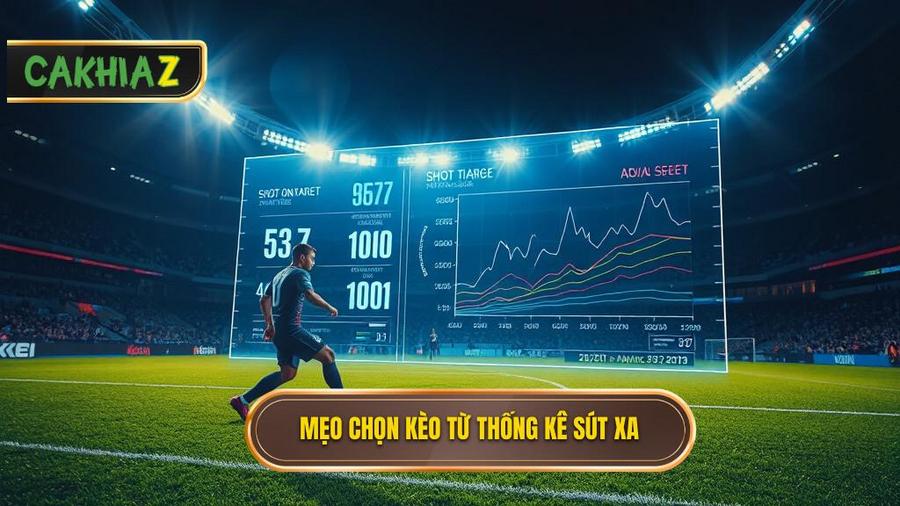 Mẹo chọn kèo dựa trên thống kê sút xa cho từng loại kèo