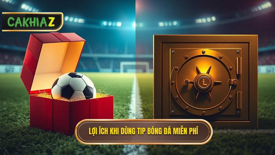 Tại sao bạn nên sử dụng Tip bóng đá miễn phí thay vì mua Tip?