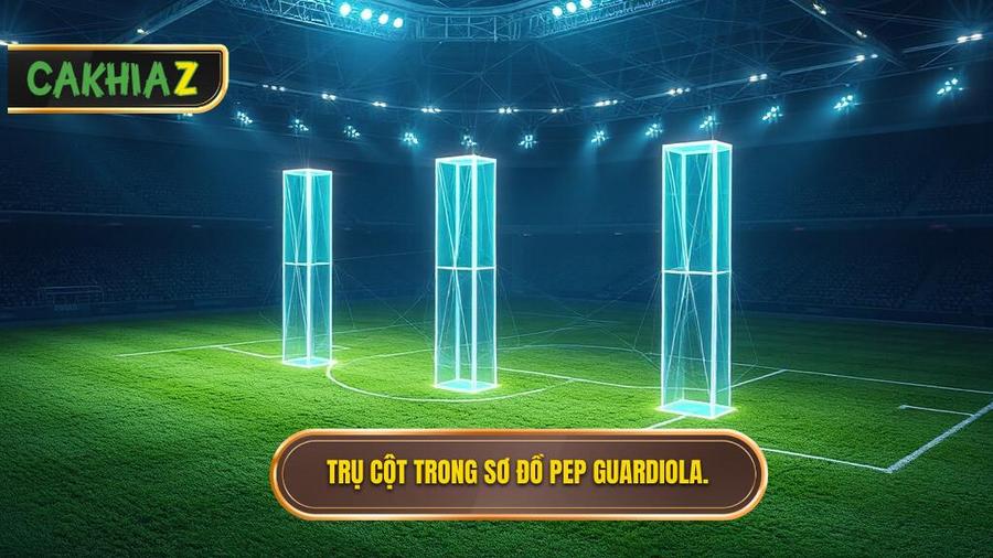 Những trụ cột cốt lõi trong sơ đồ chiến thuật Pep Guardiola
