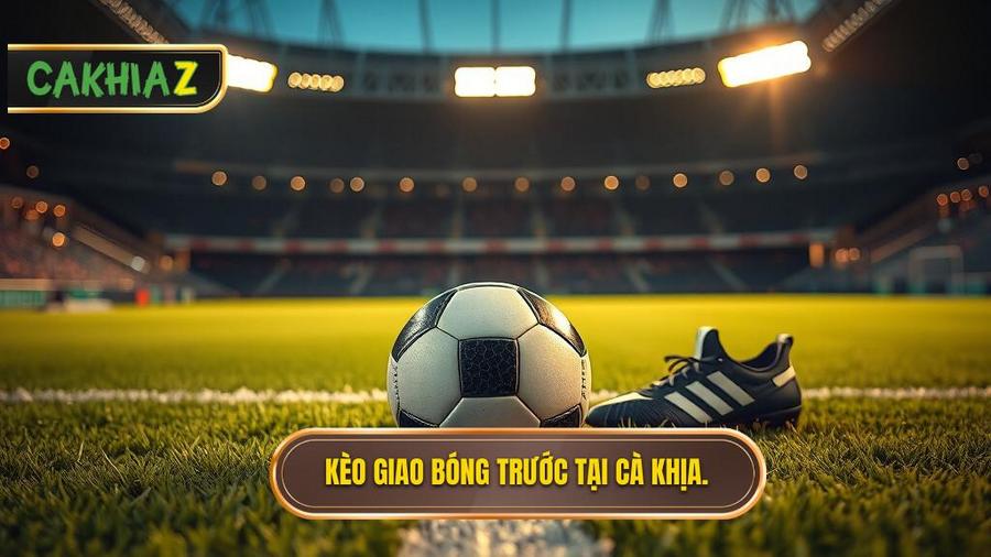 Kèo giao bóng trước